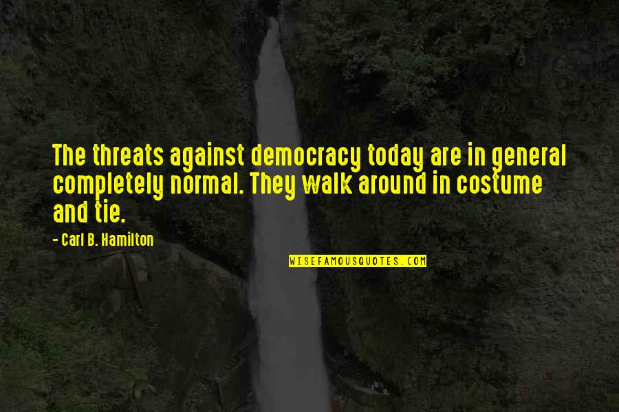 Shipes Curtains Quotes By Carl B. Hamilton: The threats against democracy today are in general Shipes Curtains Quotes By Carl B. Hamilton: The threats against democracy today are in general