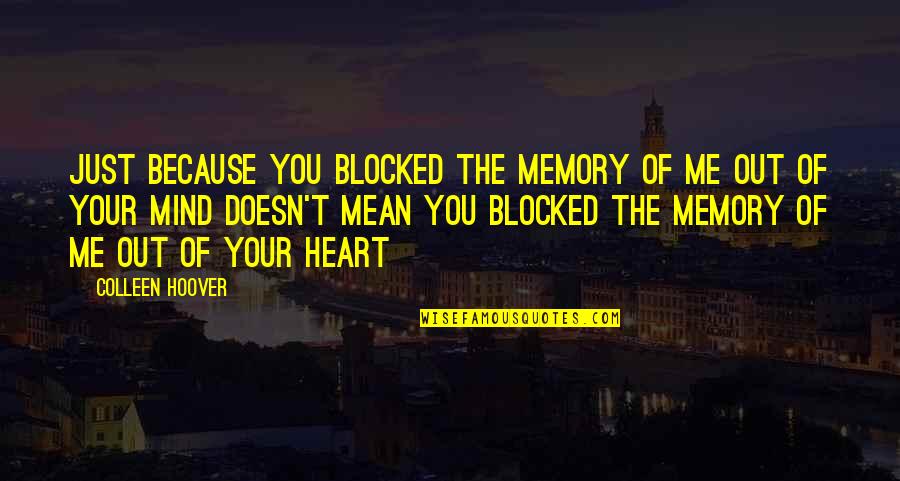 Shipitz Quotes By Colleen Hoover: Just because you blocked the memory of me