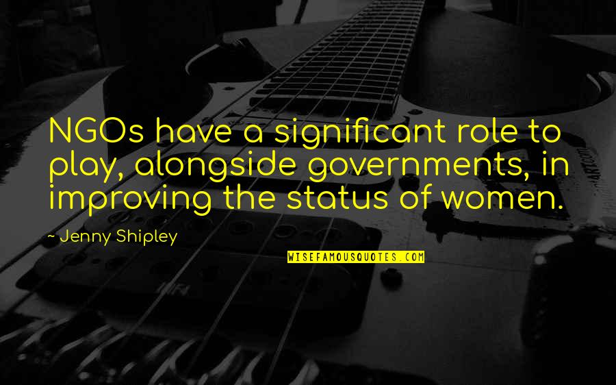 Shipley Quotes By Jenny Shipley: NGOs have a significant role to play, alongside
