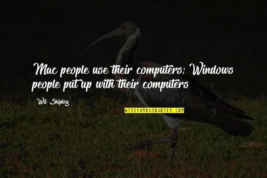 Shipley Quotes By Wil Shipley: Mac people use their computers; Windows people put