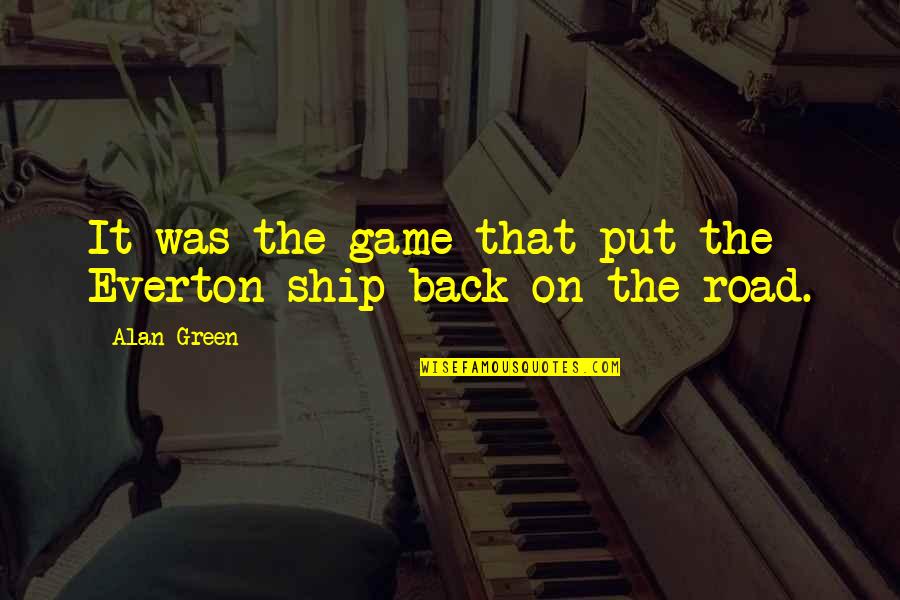 Ship'll Quotes By Alan Green: It was the game that put the Everton