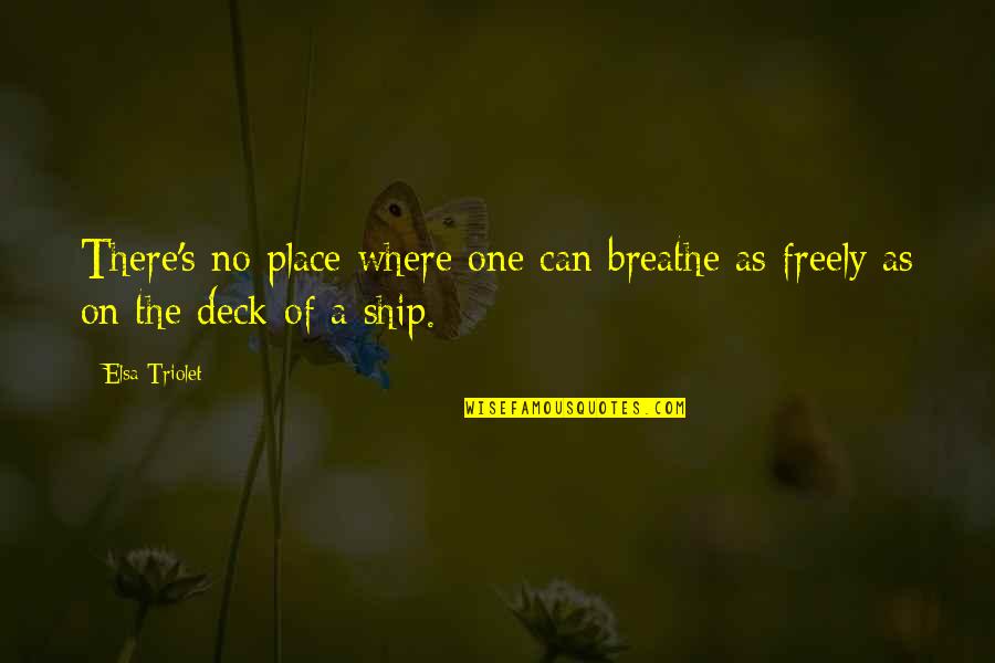 Ship'll Quotes By Elsa Triolet: There's no place where one can breathe as