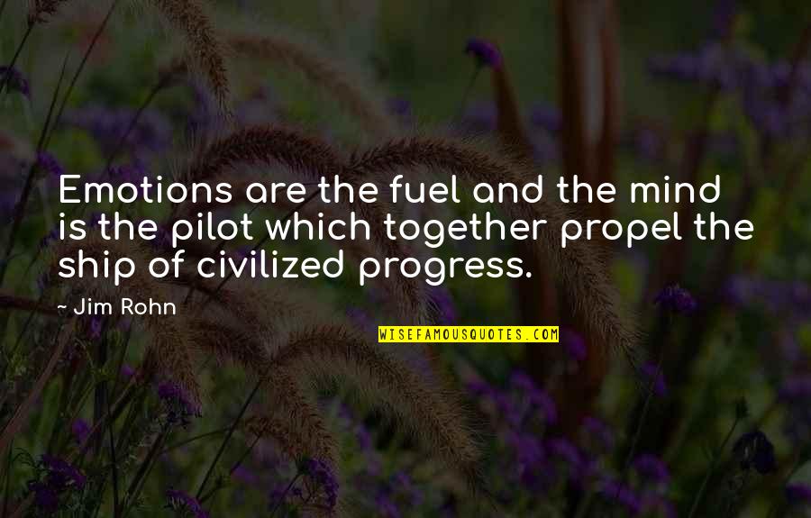 Ship'll Quotes By Jim Rohn: Emotions are the fuel and the mind is Ship'll Quotes By Jim Rohn: Emotions are the fuel and the mind is