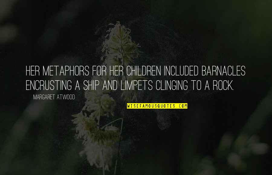 Ship'll Quotes By Margaret Atwood: Her metaphors for her children included barnacles encrusting Ship'll Quotes By Margaret Atwood: Her metaphors for her children included barnacles encrusting