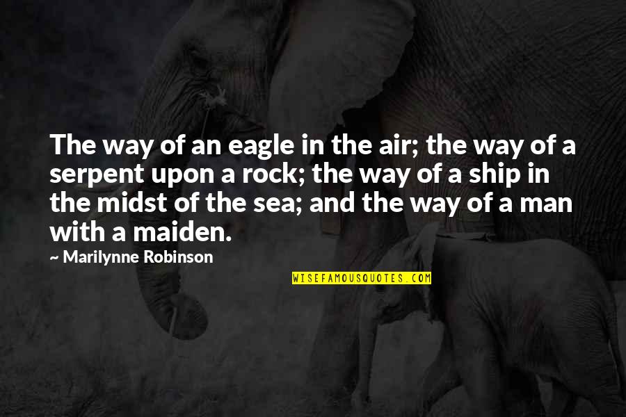 Ship'll Quotes By Marilynne Robinson: The way of an eagle in the air; Ship'll Quotes By Marilynne Robinson: The way of an eagle in the air;