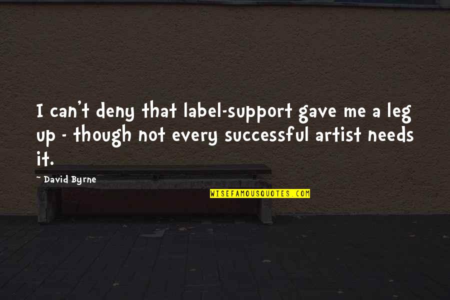 Shipmate Quotes By David Byrne: I can't deny that label-support gave me a