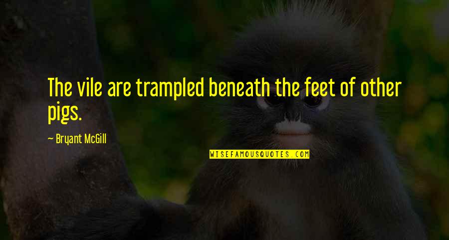 Shipments From Japan Quotes By Bryant McGill: The vile are trampled beneath the feet of