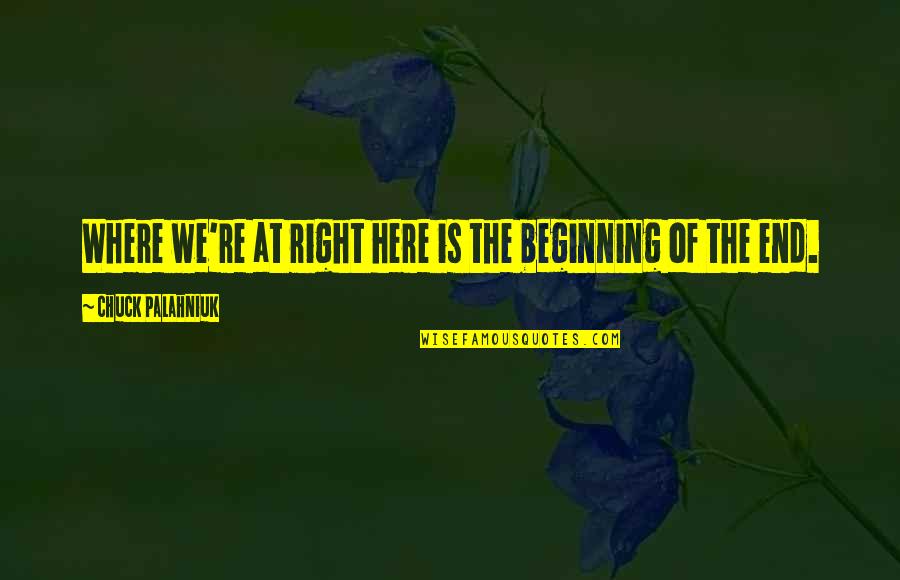 Shippe Quotes By Chuck Palahniuk: Where we're at right here is the beginning