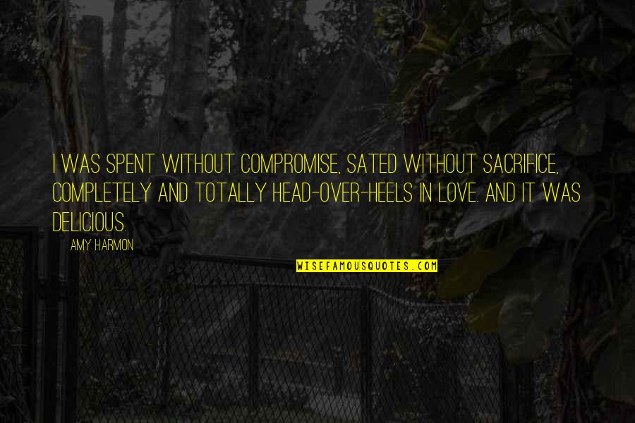 Shippey Aquatic Center Quotes By Amy Harmon: I was spent without compromise, sated without sacrifice, Shippey Aquatic Center Quotes By Amy Harmon: I was spent without compromise, sated without sacrifice,
