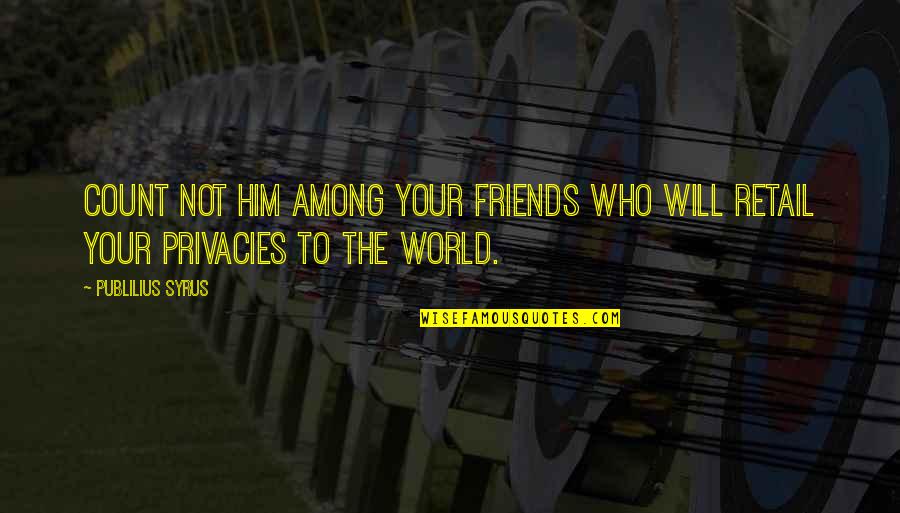 Shippey Aquatic Center Quotes By Publilius Syrus: Count not him among your friends who will