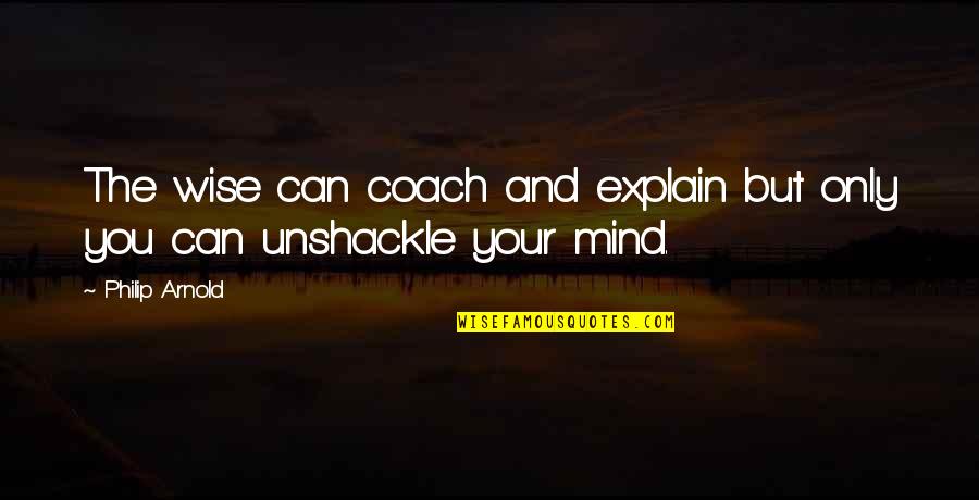 Shipping A Motorcycle Quotes By Philip Arnold: The wise can coach and explain but only