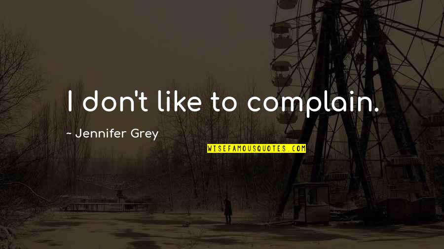 Shipping Booth Quotes By Jennifer Grey: I don't like to complain. Shipping Booth Quotes By Jennifer Grey: I don't like to complain.