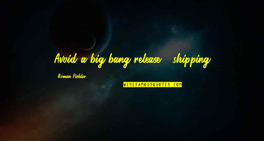 Shipping Quotes By Roman Pichler: Avoid a big-bang release - shipping Shipping Quotes By Roman Pichler: Avoid a big-bang release - shipping
