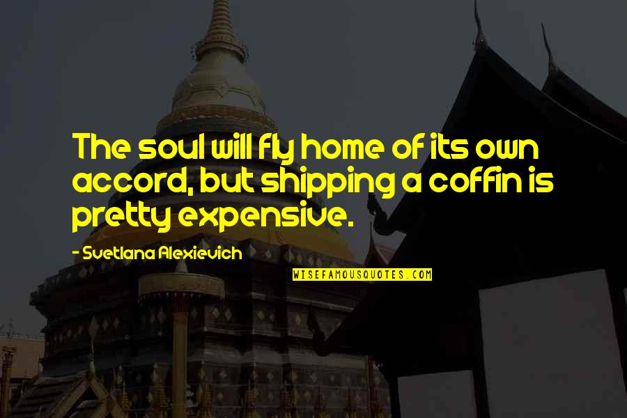 Shipping Quotes By Svetlana Alexievich: The soul will fly home of its own Shipping Quotes By Svetlana Alexievich: The soul will fly home of its own