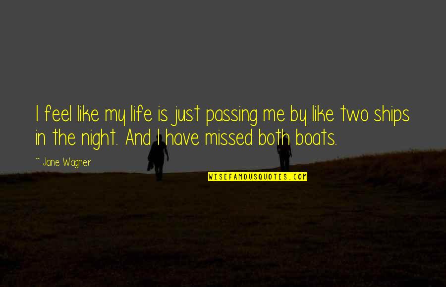 Ships And Boats Quotes By Jane Wagner: I feel like my life is just passing