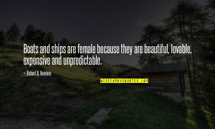 Ships And Boats Quotes By Robert A. Heinlein: Boats and ships are female because they are