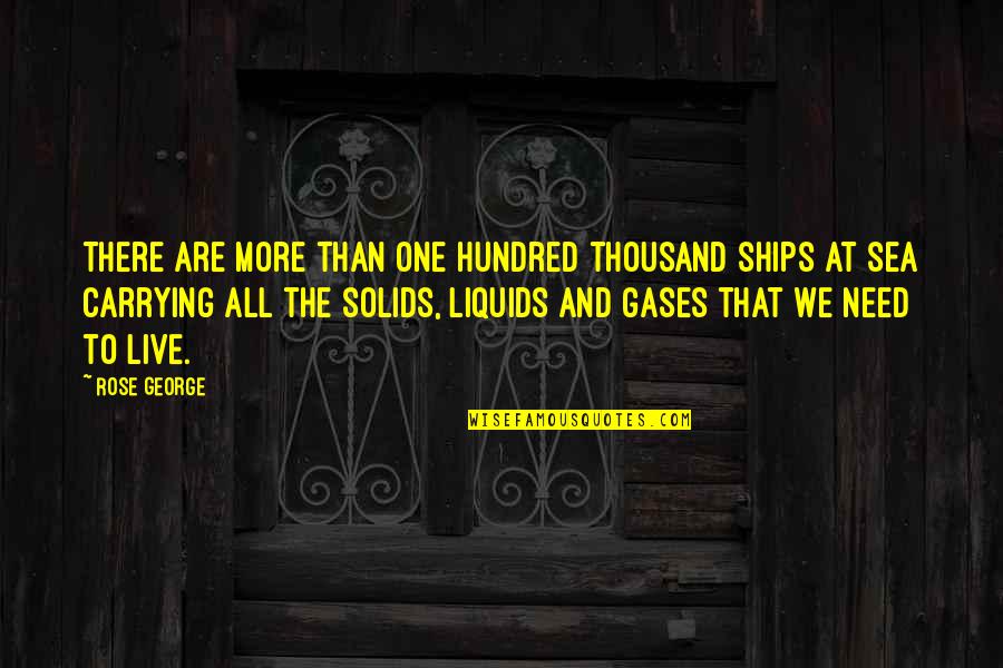 Ships And The Sea Quotes By Rose George: There are more than one hundred thousand ships