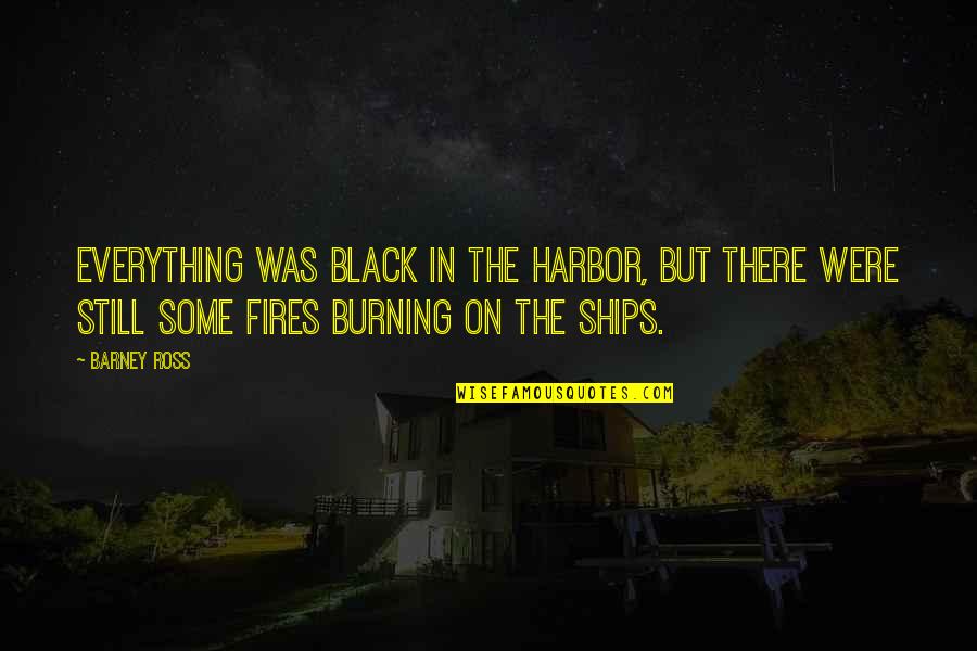 Ships In The Harbor Quotes By Barney Ross: Everything was black in the harbor, but there Ships In The Harbor Quotes By Barney Ross: Everything was black in the harbor, but there