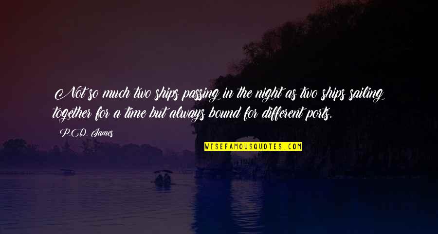 Ships In The Night Quotes By P.D. James: Not so much two ships passing in the Ships In The Night Quotes By P.D. James: Not so much two ships passing in the