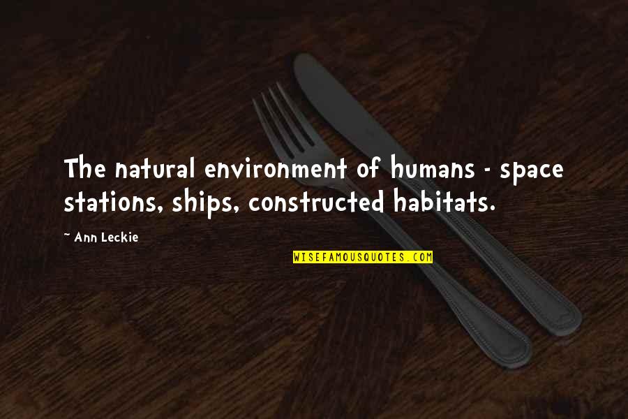 Ships Quotes By Ann Leckie: The natural environment of humans - space stations,