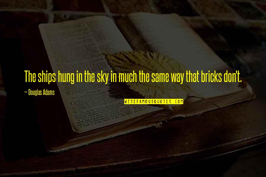 Ships Quotes By Douglas Adams: The ships hung in the sky in much