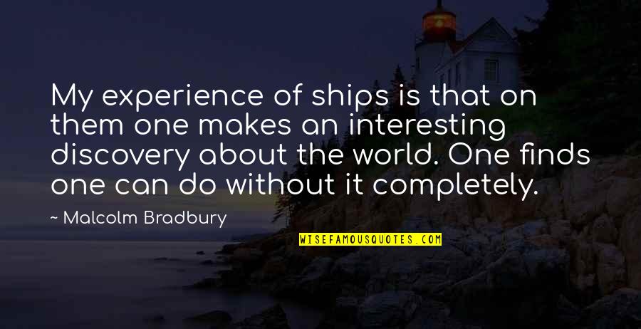 Ships Quotes By Malcolm Bradbury: My experience of ships is that on them