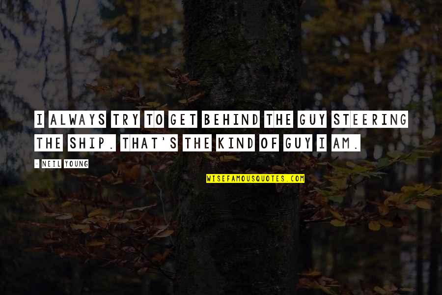 Ships Quotes By Neil Young: I always try to get behind the guy