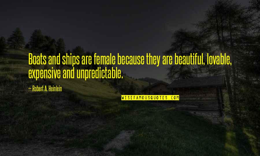 Ships Quotes By Robert A. Heinlein: Boats and ships are female because they are