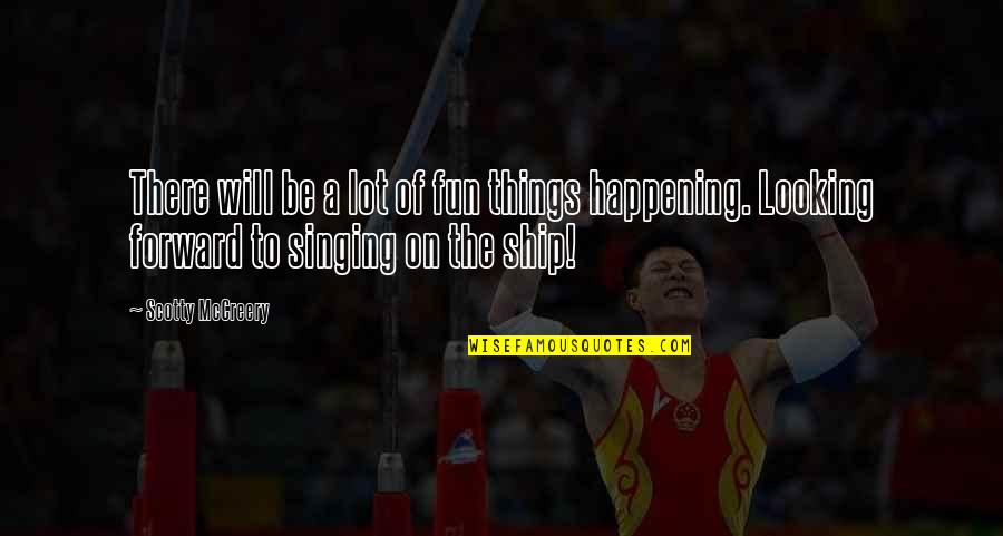 Ships Quotes By Scotty McCreery: There will be a lot of fun things