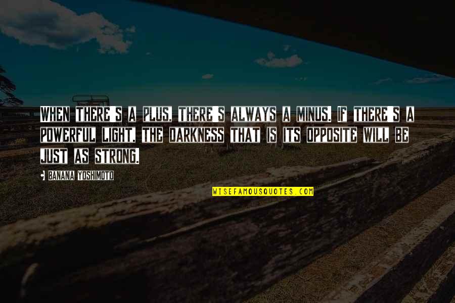 Ships Sink Quotes By Banana Yoshimoto: When there's a plus, there's always a minus. Ships Sink Quotes By Banana Yoshimoto: When there's a plus, there's always a minus.