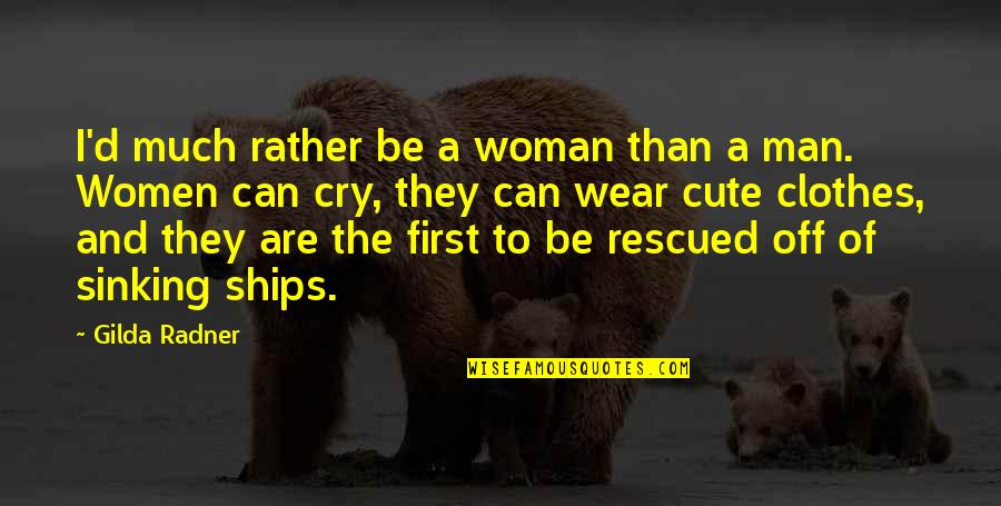 Ships Sinking Quotes By Gilda Radner: I'd much rather be a woman than a Ships Sinking Quotes By Gilda Radner: I'd much rather be a woman than a