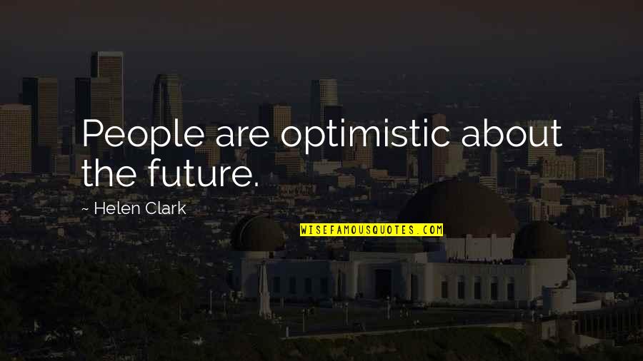 Shipspeak Quotes By Helen Clark: People are optimistic about the future.