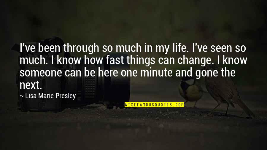 Shipspeak Quotes By Lisa Marie Presley: I've been through so much in my life.