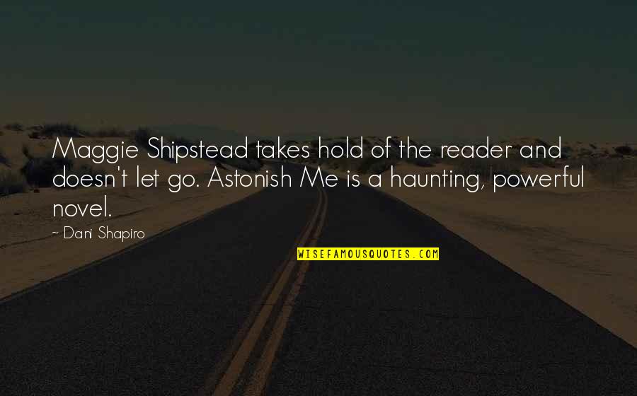 Shipstead's Quotes By Dani Shapiro: Maggie Shipstead takes hold of the reader and Shipstead's Quotes By Dani Shapiro: Maggie Shipstead takes hold of the reader and