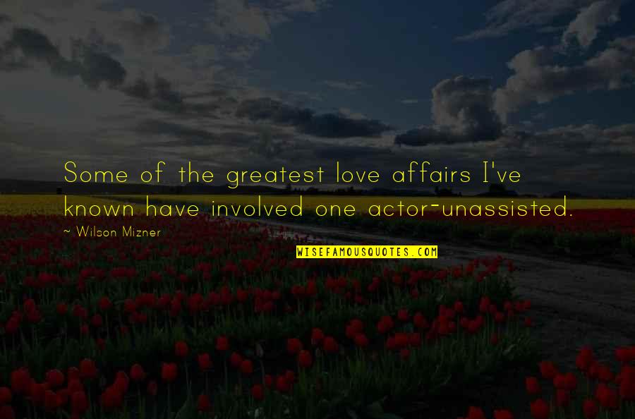 Shipston Group Quotes By Wilson Mizner: Some of the greatest love affairs I've known