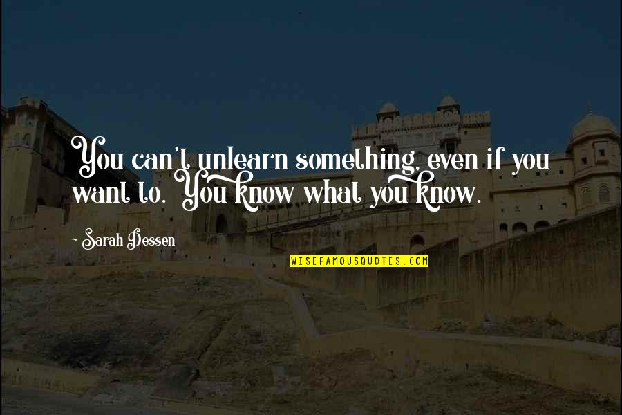 Shipston Village Quotes By Sarah Dessen: You can't unlearn something, even if you want
