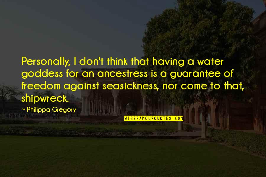 Shipwreck Best Quotes By Philippa Gregory: Personally, I don't think that having a water