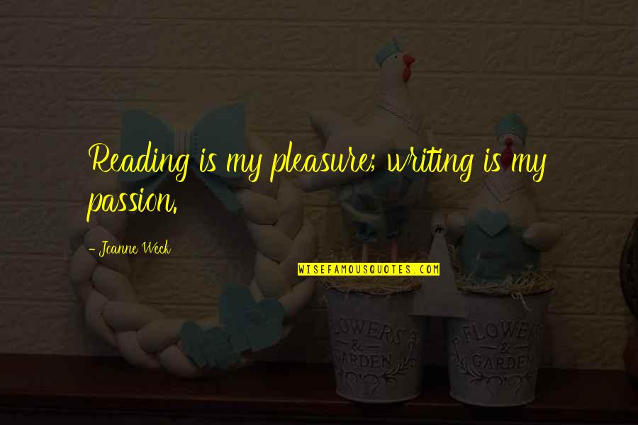 Shipwreck Theme Quotes By Joanne Weck: Reading is my pleasure; writing is my passion. Shipwreck Theme Quotes By Joanne Weck: Reading is my pleasure; writing is my passion.