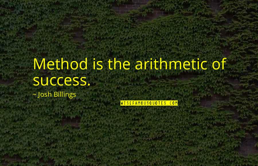 Shipwreck Theme Quotes By Josh Billings: Method is the arithmetic of success.