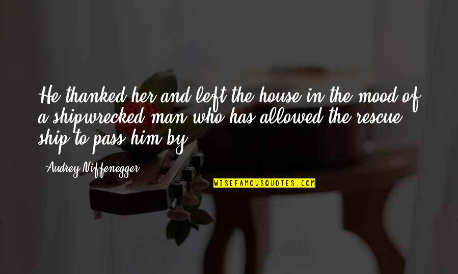 Shipwrecked Quotes By Audrey Niffenegger: He thanked her and left the house in Shipwrecked Quotes By Audrey Niffenegger: He thanked her and left the house in