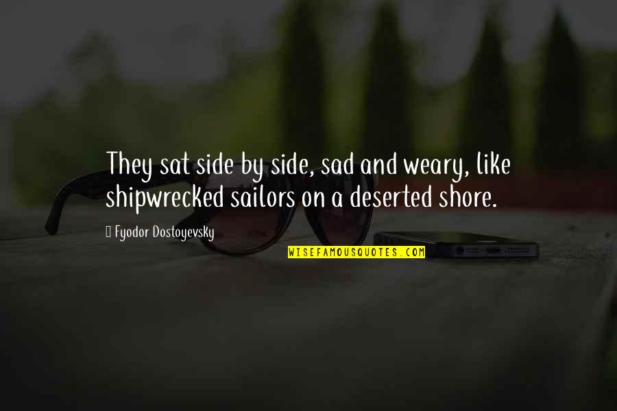 Shipwrecked Quotes By Fyodor Dostoyevsky: They sat side by side, sad and weary, Shipwrecked Quotes By Fyodor Dostoyevsky: They sat side by side, sad and weary,