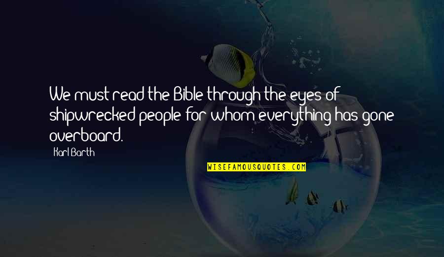 Shipwrecked Quotes By Karl Barth: We must read the Bible through the eyes Shipwrecked Quotes By Karl Barth: We must read the Bible through the eyes