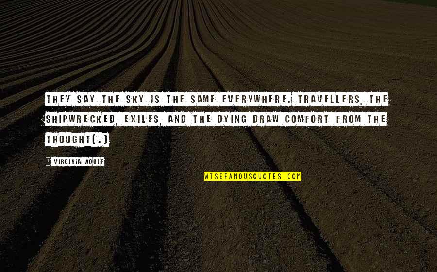 Shipwrecked Quotes By Virginia Woolf: They say the sky is the same everywhere. Shipwrecked Quotes By Virginia Woolf: They say the sky is the same everywhere.