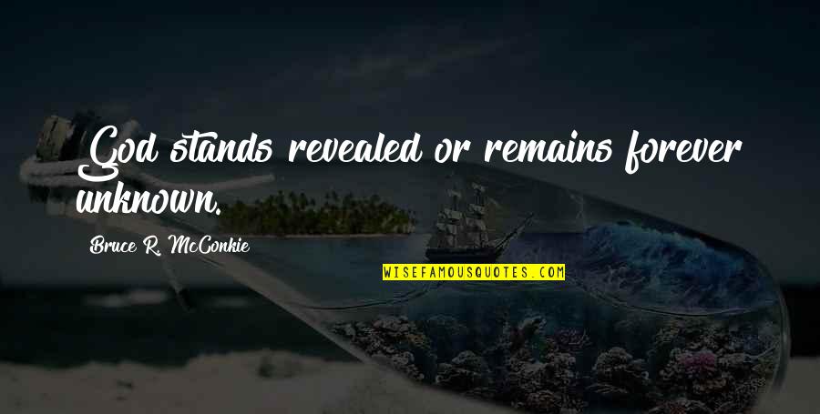 Shipwrecks Caught Quotes By Bruce R. McConkie: God stands revealed or remains forever unknown.