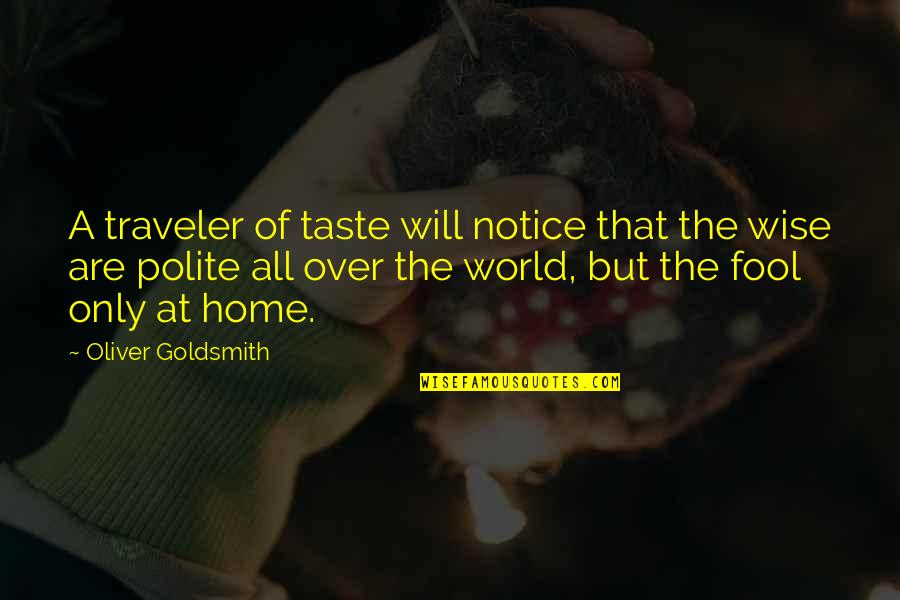 Shipwrecks Caught Quotes By Oliver Goldsmith: A traveler of taste will notice that the