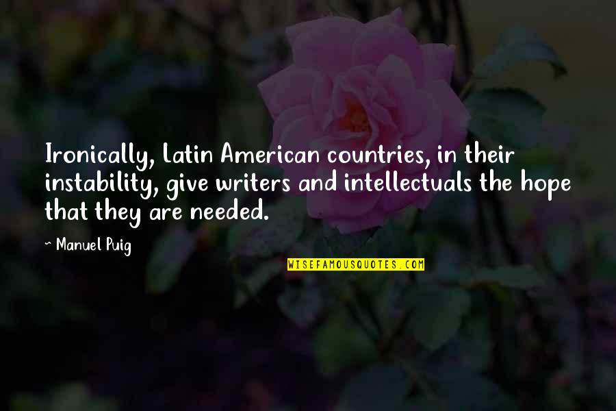 Shipwrights Joggle Quotes By Manuel Puig: Ironically, Latin American countries, in their instability, give