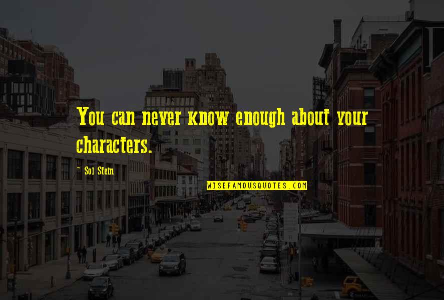 Shipwrights Tools Quotes By Sol Stein: You can never know enough about your characters.