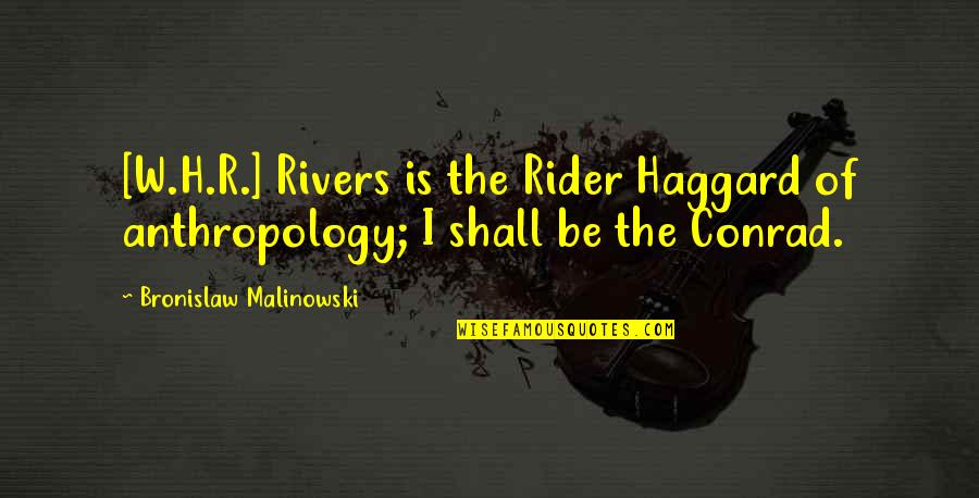 Shipyards In Louisiana Quotes By Bronislaw Malinowski: [W.H.R.] Rivers is the Rider Haggard of anthropology;