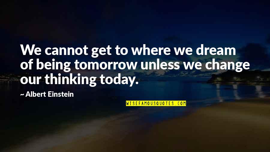 Shira Ice Age Quotes By Albert Einstein: We cannot get to where we dream of