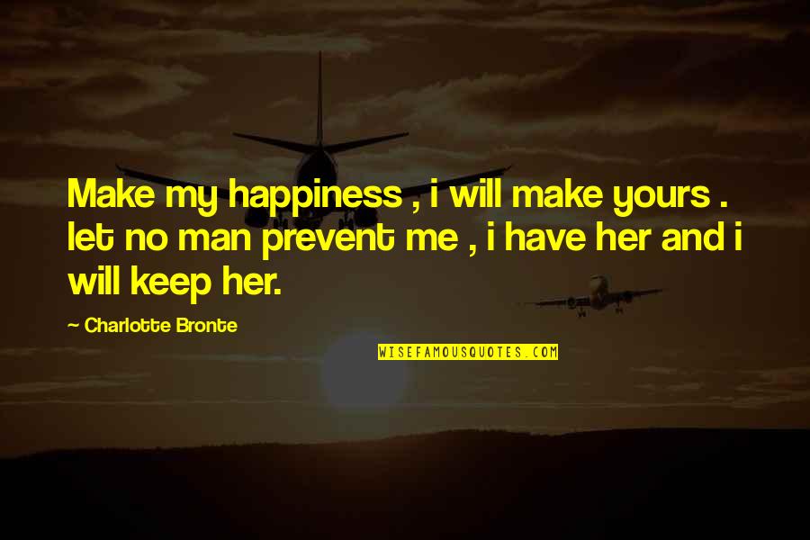 Shirabu Kenjirou Quotes By Charlotte Bronte: Make my happiness , i will make yours